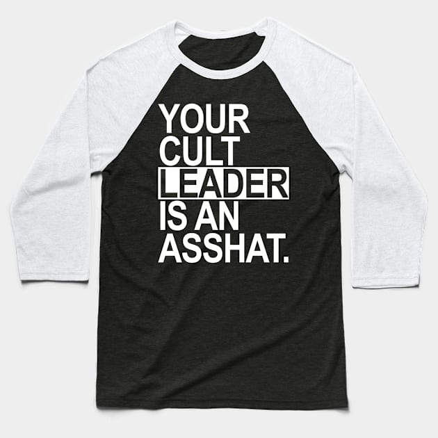 YOUR CULT LEADER IS AN ASSHAT Baseball T-Shirt by skittlemypony